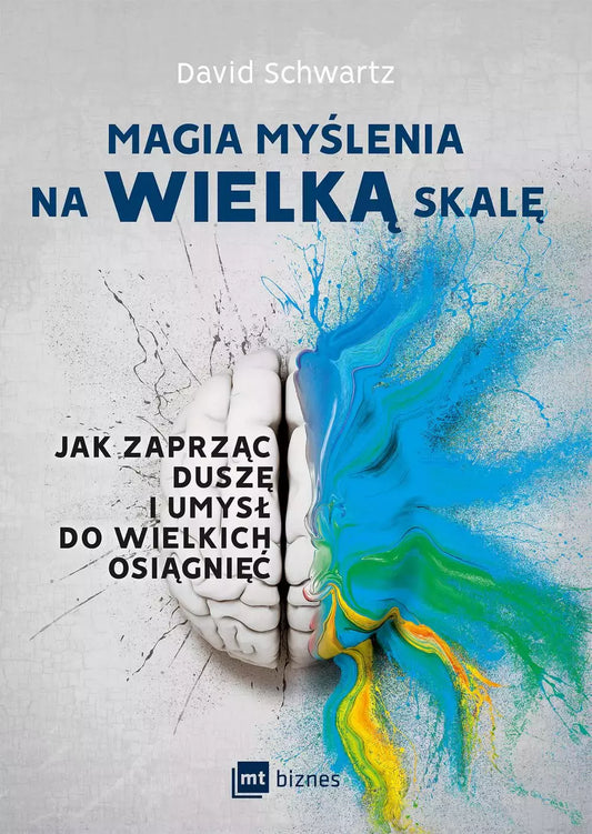 Magia myślenia na wielką skalę. Jak zaprząc duszę i umysł do wielkich osiągnięć