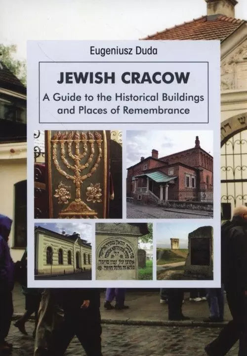 Jewish Krakow. A guide to the Historical Buildings and Places of Remembrance