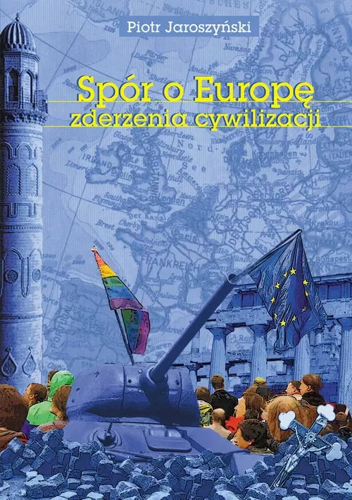 Spór o Europę. Zderzenia cywilizacji. Wydanie 2 rozszerzone
