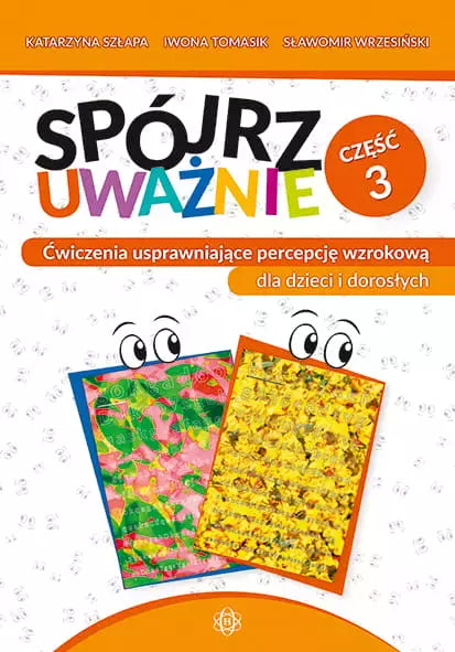 Spójrz uważnie. Ćwiczenia usprawniające percepcję wzrokową dla dzieci i dorosłych. Część 3