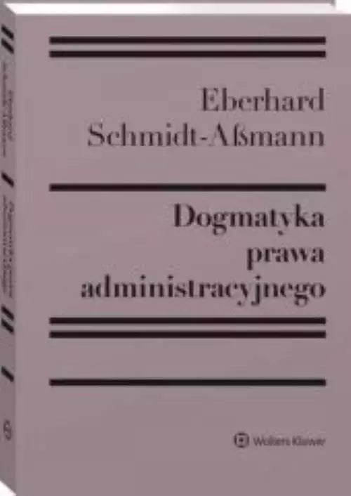 Dogmatyka prawa administracyjnego. Bilans rozwoju, reformy i przyszłych zadań