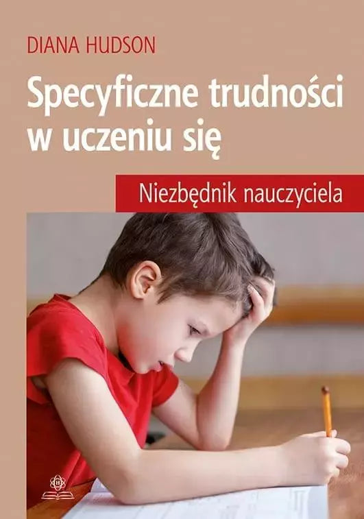 Specyficzne trudności w uczeniu się. Niezbędnik nauczyciela