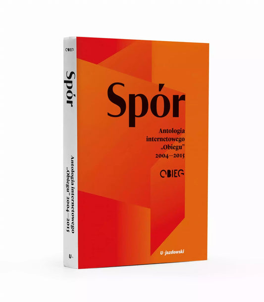 Spór. Antologia internetowego Obiegu 2004-2015