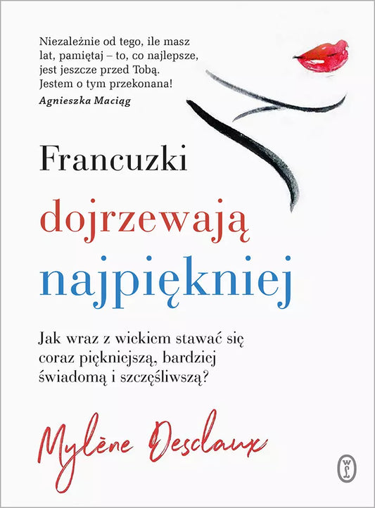 Francuzki dojrzewają najpiękniej. Jak wraz z wiekiem stawać się coraz piękniejszą, bardziej świadomą i szczęśliwszą?